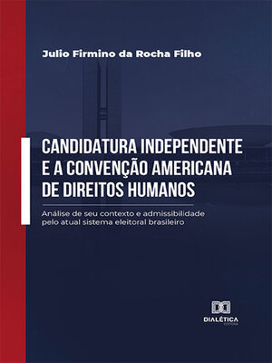 cover image of Candidatura independente e a Convenção Americana de Direitos Humanos
